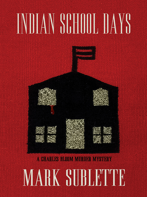 Title details for Indian School Days (6th in the Charles Bloom Murder Mystery Series) by Mark Sublette - Available